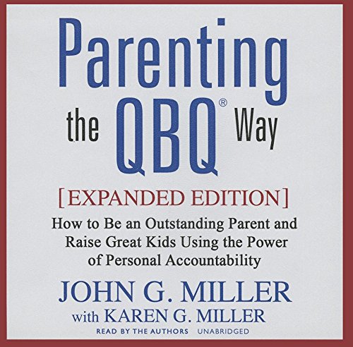 9781469029788: Parenting the QBQ Way: How to Be an Outstanding Parent and Raise Great Kids Using the Power of Personal Accountability; Library Edition