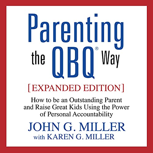 Imagen de archivo de Parenting the QBQ Way: How to Be an Outstanding Parent and Raise Great Kids Using the Power of Personal Accountability a la venta por The Yard Sale Store