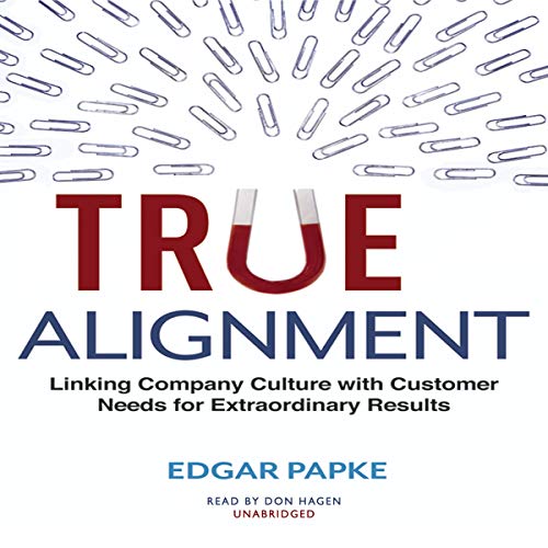 Stock image for True Alignment: Linking Company Culture with Customer Needs for Extraordinary Results for sale by The Yard Sale Store