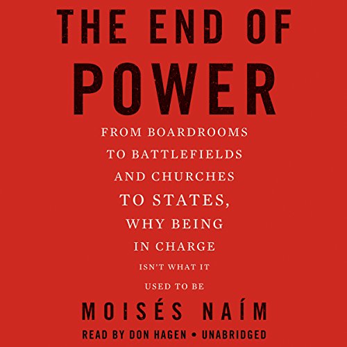Beispielbild fr The End of Power: From Boardrooms to Battlefields and Churches to States, Why Being in Charge Isn't What It Used to Be zum Verkauf von Half Price Books Inc.