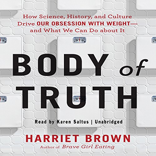 Stock image for Body of Truth: How Science, History, and Culture Drive Our Obsession with Weight -- and What We Can Do About It for sale by HPB-Red