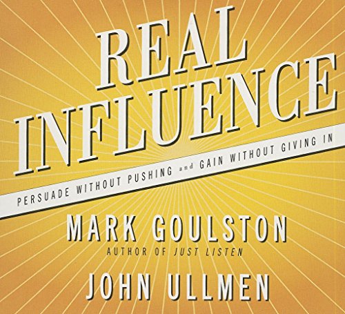 Real Influence: Persuade Without Pushing and Gain Without Giving In (9781469085135) by Goulston, Mark; Ullmen, John