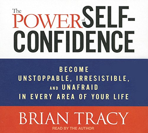 The Power Self-Confidence: Become Unstoppable, Irresistible, and Unafraid in Every Area of Your Life (9781469085166) by Tracy, Brian
