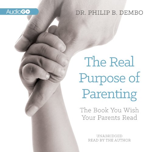 Beispielbild fr The Real Purpose of Parenting: The Book You Wish Your Parents Read zum Verkauf von Buchpark
