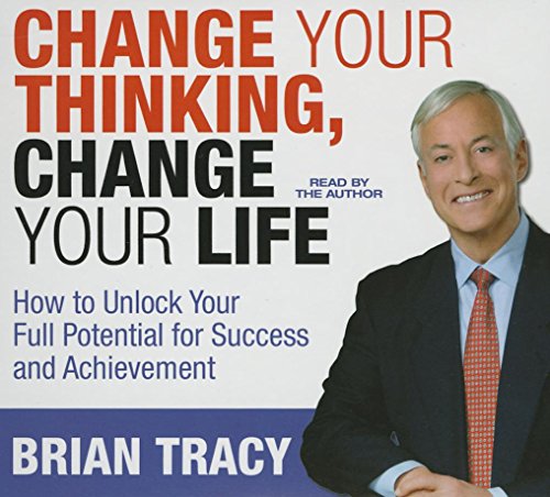 9781469091204: Change Your Thinking, Change Your Life: How to Unlock Your Full Potential for Success and Achievement