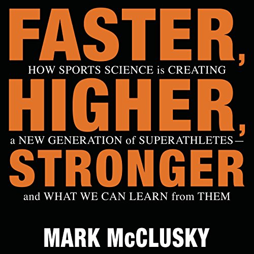 Imagen de archivo de Faster, Higher, Stronger: How Sports Science Is Creating a New Generation of Superathletes - - and What We Can Learn from Them a la venta por The Yard Sale Store