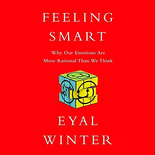 Stock image for Feeling Smart: Why Our Emotions Are More Rational Than We Think for sale by The Yard Sale Store