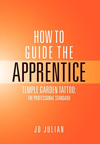 9781469125350: HOW TO GUIDE THE APPRENTICE: TEMPLE GARDEN TATTOO: THE PROFESSIONAL STANDARD