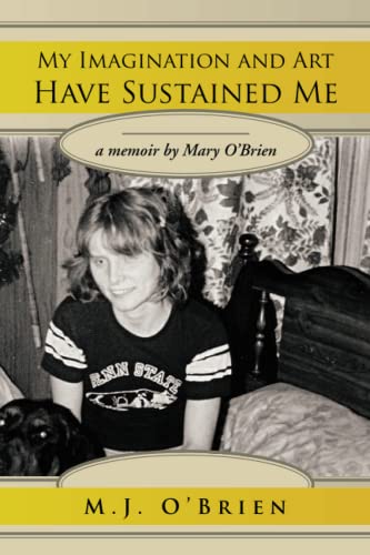 My Imagination and Art Have Sustained Me: a memoir by Mary O'Brien (9781469130330) by O'Brien, M.J.