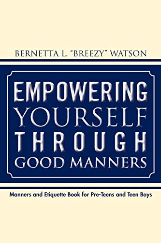 Stock image for Empowering Yourself Through Good Manners: For Pre-Teen and Teen Boys for sale by Irish Booksellers