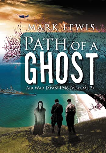 Path of a Ghost: Air War Japan 1946 (Volume 2) (9781469132471) by Lewis, Mark