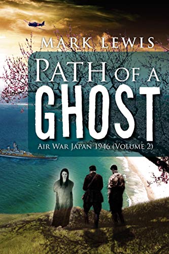 Path of a Ghost: Air War Japan 1946 (Volume 2) (9781469132488) by Lewis, Mark