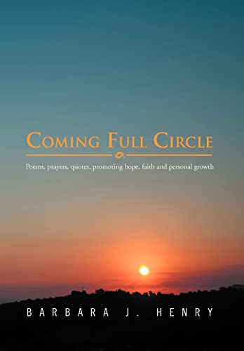 Imagen de archivo de Coming Full Circle: Poems, Prayers, Quotes, Promoting Hope, Faith and Growth a la venta por Lucky's Textbooks