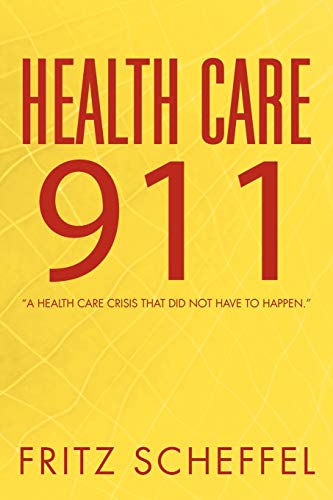 Imagen de archivo de Health Care 911: A Health Care Crisis That Did Not Have to Happen. a la venta por Unique Books For You