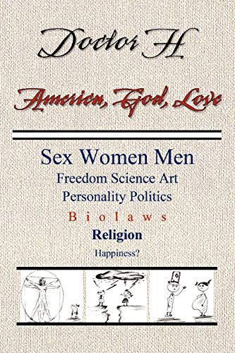 Stock image for America, God, Love: Sex, Women, Men, Freedom, Science, Art, Personality, Politics, Bio laws, Religion, Happiness? for sale by Lucky's Textbooks