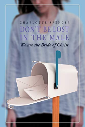 Don't be Lost in the Male: We are the Bride of Christ (9781469145273) by Spencer, Charlotte