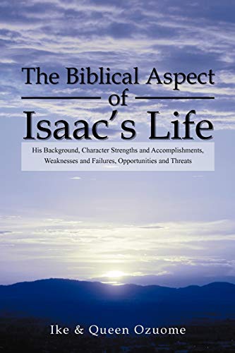 Imagen de archivo de The Biblical Aspect of Isaac's Life: His Background, Character Strengths and Accomplishments, Weaknesses and Failures, Opportunities and Threats a la venta por Lucky's Textbooks