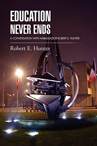 Education Never Ends: A Conversation with Ambassador Robert E. Hunter (9781469156545) by Hunter, Ambassador Robert E