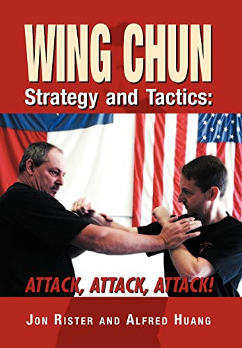 Wing Chun Strategy and Tactics: Attack, Attack, Attack (9781469159478) by Rister, Jon; Huang, Master Taoist Alfred