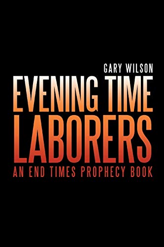 Beispielbild fr Evening Time Laborers: An End Times Prophecy Book zum Verkauf von Chiron Media