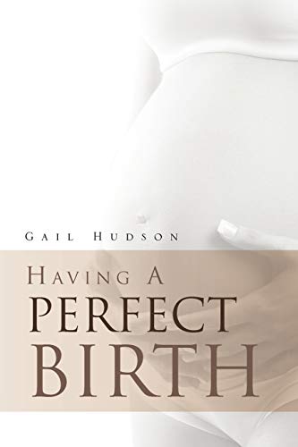 Having a Perfect Birth (9781469167329) by Hudson, Gail