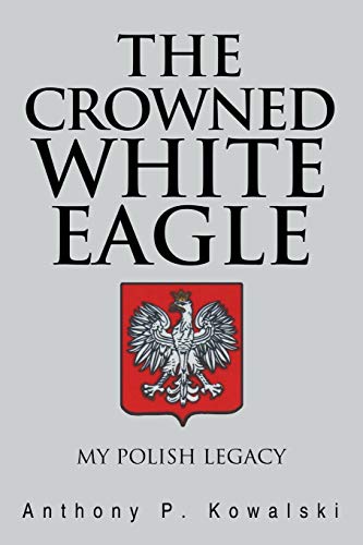 Stock image for The Crowned White Eagle: My Polish Legacy for sale by Chiron Media