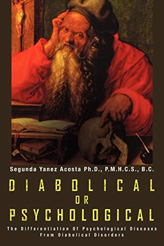 Stock image for Diabolical Or Psychological: The Differentiation Of Psychological Diseases From Diabolical Disorders for sale by HPB-Red