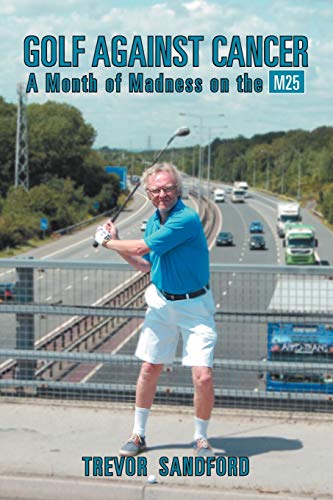 Stock image for Golf Against Cancer: A Month Of Madness On The M25 for sale by AwesomeBooks