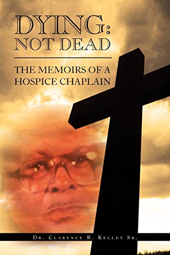 Imagen de archivo de Dying: Not Dead: The Memoirs Of A Hospice Chaplain a la venta por Irish Booksellers