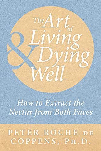 Beispielbild fr The Art of Living & Dying Well: How to Extract the Nectar from Both Faces zum Verkauf von Lucky's Textbooks