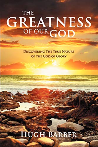 Stock image for The Greatness of our God: Discovering the True Nature of the God of Glory for sale by WorldofBooks