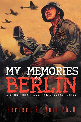Stock image for My Memories of Berlin: A Young Boy's Amazing Survival Story for sale by ThriftBooks-Atlanta