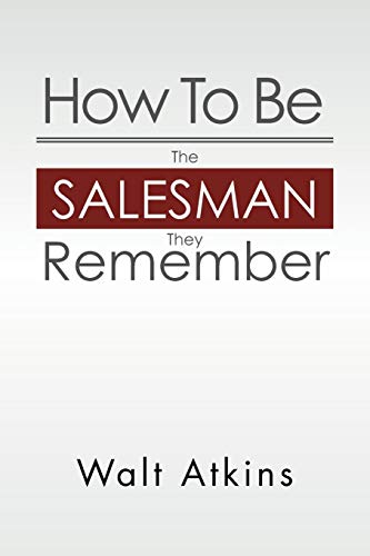 9781469184432: How To Be The Salesman They Remember