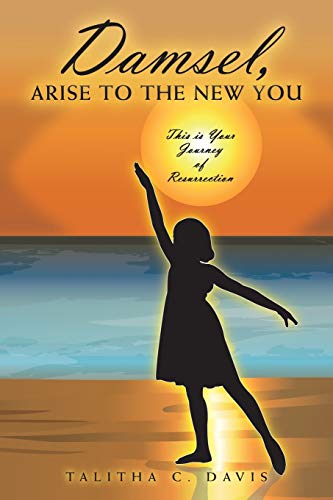 9781469185224: Damsel, Arise To The New You: This Is Your Journey Of Resurrection