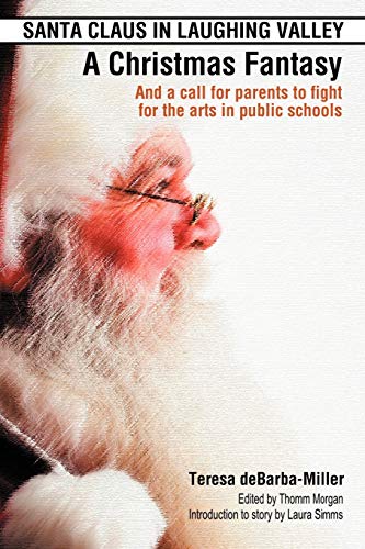 Stock image for Santa Claus in Laughing Valley- A Christmas Fantasy: And a Call for Parents to Fight for the Arts in Public Schools for sale by Chiron Media