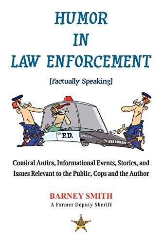 9781469187051: Humor In Law Enforcement [Factually Speaking]: Comical Antics, Informational Events, Stories, and Issues Relevant to the Public, Cops and the Author