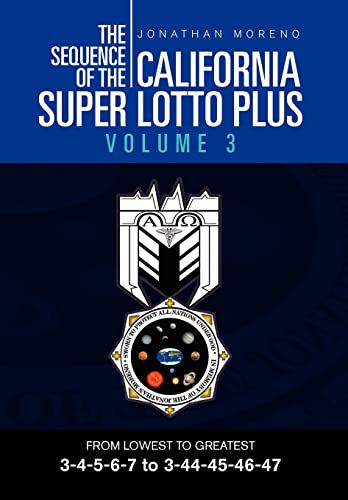 The Sequence of the California Super Lotto Plus: From Lowest to Greatest 3-4-5-6-7 to 3-44-45-46-47 (9781469193731) by Moreno, Jonathan