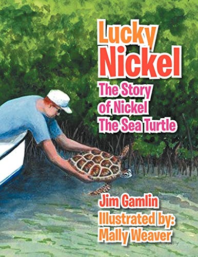 Stock image for Lucky Nickel: The Story of Nickel the Sea Turtle for sale by HPB Inc.