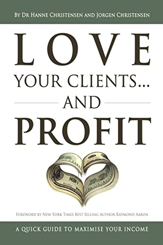 Imagen de archivo de Love Your Clients. And Profit: A Quick Guide To Maximize Your Income a la venta por Lakeside Books
