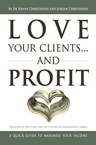 Love Your Clients. And Profit: A Quick Guide To Maximize Your Income