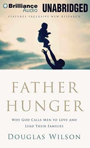 Father Hunger: Why God Calls Men to Love and Lead Their Families (9781469203515) by Wilson, Douglas