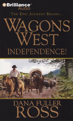 Wagons West Independence! (Wagons West Series, 1) (9781469207070) by Ross, Dana Fuller