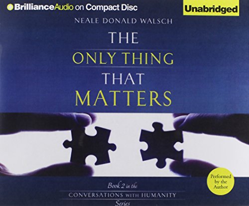 The Only Thing That Matters (Conversations with Humanity, 2) (9781469207780) by Walsch, Neale Donald