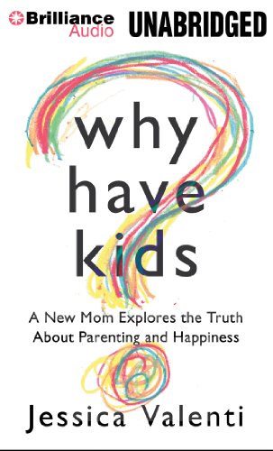 Beispielbild fr Why Have Kids?: A New Mom Explores the Truth About Parenting and Happiness zum Verkauf von The Yard Sale Store