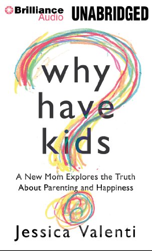 Stock image for Why Have Kids?: A New Mom Explores the Truth About Parenting and Happiness for sale by The Yard Sale Store