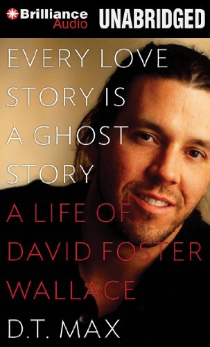 Stock image for Every Love Story Is a Ghost Story: A Life of David Foster Wallace for sale by The Yard Sale Store