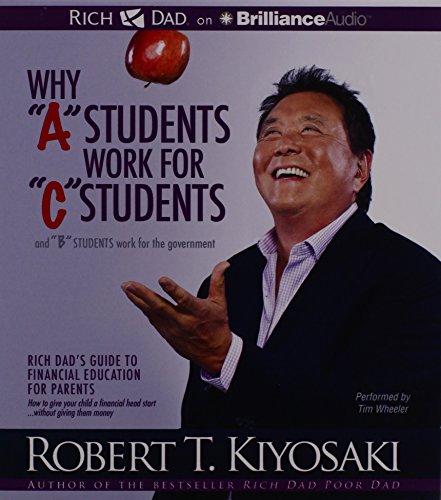 Stock image for Why "A" Students Work for "C" Students and "B" Students Work for the Government: Rich Dad's Guide to Financial Education for Parents (Rich Dad's (Audio)) for sale by The Yard Sale Store