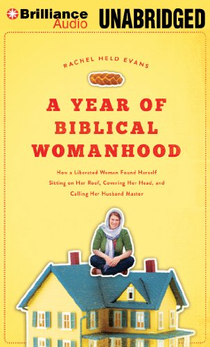 Beispielbild fr A Year of Biblical Womanhood: How a Liberated Woman Found Herself Sitting on Her Roof, Covering Her Head, and Calling Her Husband "Master" zum Verkauf von Buchpark