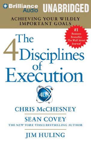 The 4 Disciplines of Execution: Achieving Your Wildly Important Goals