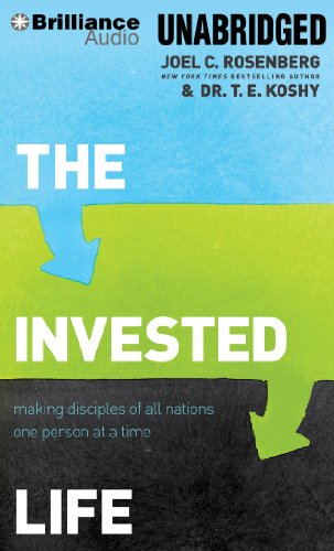 The Invested Life: Making Disciples of All Nations One Person at a Time (9781469277141) by Rosenberg, Joel C.; Koshy, Dr. T. E.